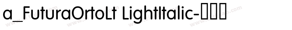 a_FuturaOrtoLt LightItalic字体转换